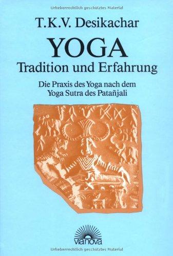 Yoga - Tradition und Erfahrung. Die Praxis des Yoga nach dem Yoga Sutra des Patanjali