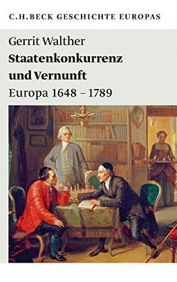 Staatenkonkurrenz und Vernunft: Europa 1648 - 1789 (Beck Paperback)