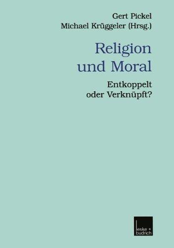 Religion und Moral (Veröffentlichungen der Sektion Religionssoziologie der Deutschen Gesellschaft für Soziologie)