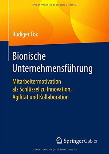 Bionische Unternehmensführung: Mitarbeitermotivation als Schlüssel zu Innovation, Agilität und Kollaboration