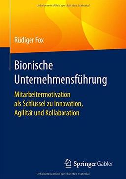 Bionische Unternehmensführung: Mitarbeitermotivation als Schlüssel zu Innovation, Agilität und Kollaboration