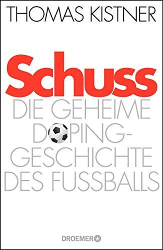 Schuss: Die geheime Dopinggeschichte des Fußballs