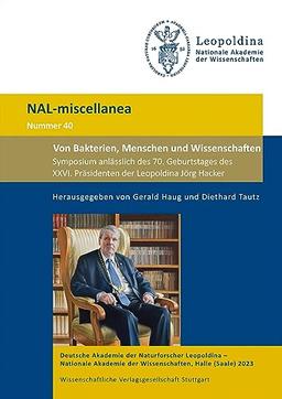 Von Bakterien, Menschen und Wissenschaften: Symposium anlässlich des 70. Geburtstages des XXVI. Präsidenten der Leopoldina Jörg Hacker (Nova Acta Leopoldina)