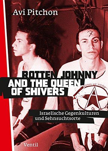 Rotten Johnny and the Queen of Shivers: Israelische Gegenkulturen und Sehnsuchtsorte (Jüdische Rebellen und Subkulturelle Strategien)