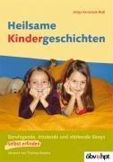 Heilsame Kindergeschichten: Beruhigende, tröstende und stärkende Stories selbst erfinden