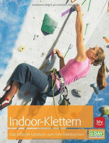 Indoor-Klettern: Das offizielle Lehrbuch zum DAV-Kletterschein