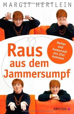 Raus aus dem Jammersumpf: Heiter und humorvoll ans Ziel kommen