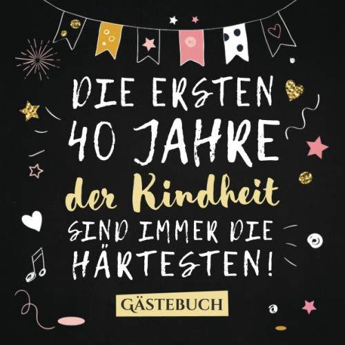 Die ersten 40 Jahre der Kindheit sind immer die härtesten: Gästebuch zum 40.Geburtstag für Mann oder Frau - 40 Jahre Deko & Geschenk - Buch zum Eintragen für Wünsche und Fotos der Gäste