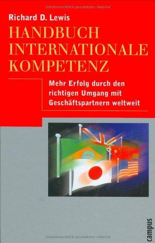 Handbuch internationale Kompetenz: Mehr Erfolg durch den richtigen Umgang mit Geschäftspartnern weltweit