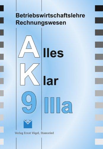 Betriebswirtschaftslehre/Rechnungswesen Alles Klar 9IIIa. Für die 9. Jahrgangsstufe an sechsstufigen Realschulen: Für die 9. Jahrgangsstufe an sechsstufigen Realschulen / Lehrbuch