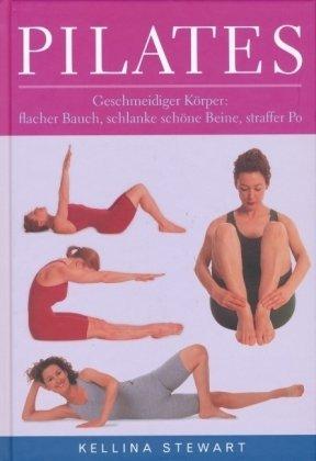 PILATES hält fit und macht gute Figur: Geschmeidiger Körper: flacher Bauch, schlanke schöne Beine, straffer Po