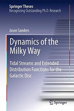 Dynamics of the Milky Way: Tidal Streams and Extended Distribution Functions for the Galactic Disc (Springer Theses)