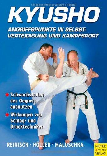 Kyusho - Angriffspunkte in Selbstverteidigung und Kampfsport: Angriffspunkte in Selbstverteidigung und Kampfsport. Schwachstellen des Gegners ausnutzen. Wirkungen von Schlag- und Drucktechniken