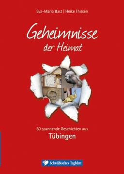 Tübingen; Geheimnisse der Heimat: 50 spannende Geschichten aus Tübingen