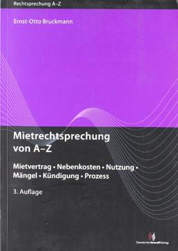 Mietrechtsprechung von A-Z: Mietvertrag - Nebenkosten - Nutzung - Mängel - Kündigung - Prozess