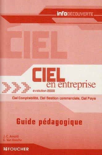 Ciel en entreprise, évolution 2008 : Ciel comptabilité, Ciel gestion commerciale, Ciel paye : guide pédagogique