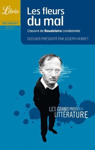 Les grands procès de la littérature. Les fleurs du mal : l'oeuvre de Baudelaire condamnée