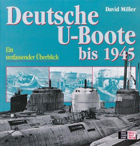 Deutsche U-Boote bis 1945. Ein umfassender Überblick