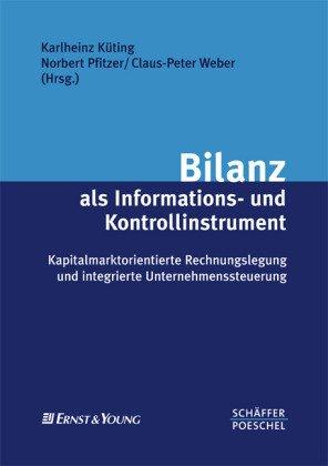 Bilanz als Informations- und Kontrollinstrument: Kapitalmarktorientierte Rechnungslegung und integrierte Unternehmenssteuerung