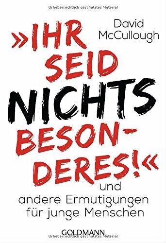 "Ihr seid nichts Besonderes!": und andere Ermutigungen für junge Menschen