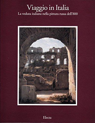 Viaggio in Italia. La veduta italiana nella pittura russa dell'800. Catalogo della mostra (Roma, 1993). Ediz. illustrata (Cataloghi di mostre)