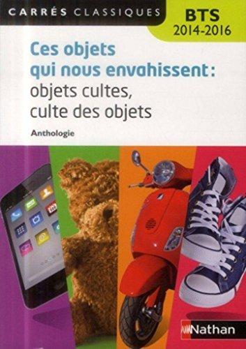 Ces objets qui nous envahissent, objets cultes, culte de l'objet : anthologie : BTS 2014-2016