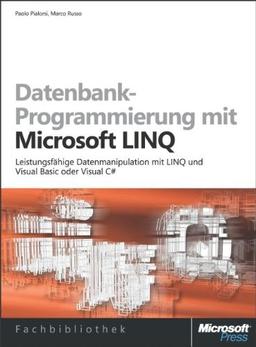 Datenbankprogrammierung mit Microsoft LINQ: Leistungsfähige Datenmanipulation mit LINQ und Visual Basic und C#