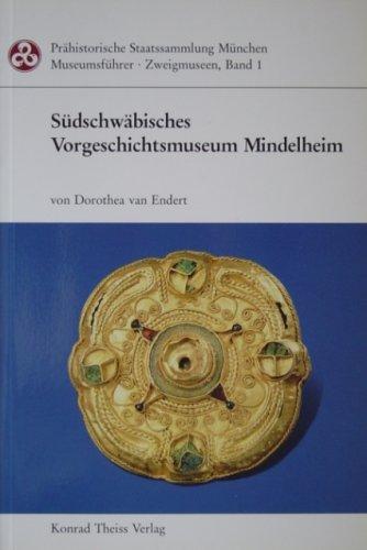 Südschwäbisches Vorgeschichtsmuseum Mindelheim (Prähistorische Staatssammlung München - Museumsführer Zweigmuseen, Band 1)