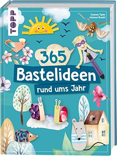 365 Rund-ums-Jahr-Bastelideen: Vielfältige Bastelideen für Kinder ab 4 Jahren