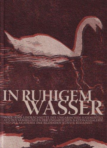 In ruhigem Wasser: Holz- und Linolschnitte des ungarischen Jugendstils aus den Sammlungen der Ungarischen Nationalgalerie und der Akademie der Bildenden Künste Budapest