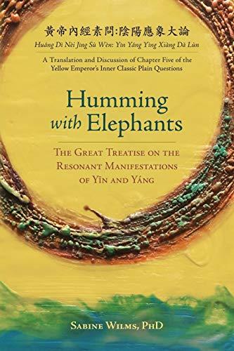 Humming with Elephants: A Translation and Discussion of the "Great Treatise on the Resonant Manifestations of Y¿n and Yáng"