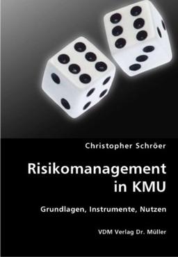 Risikomanagement in KMU: Grundlagen, Instrumente, Nutzen