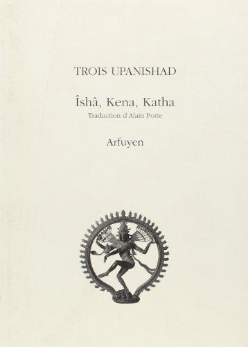 Trois Upanishad : Ishâ,Kena, Katha