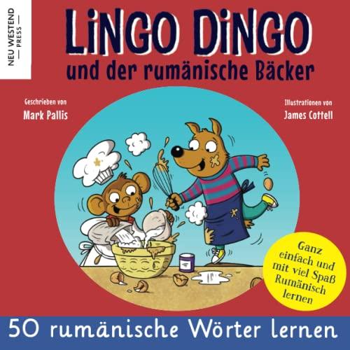 Lingo Dingo und der rumänische Bäcker: rumänisch lernen für kinder; Eine herzliche Geschichte, die 50 rumänisch Wörter umfasst. Lachen und rumänisch ... (zweisprachige büch rumänisch deutsch)