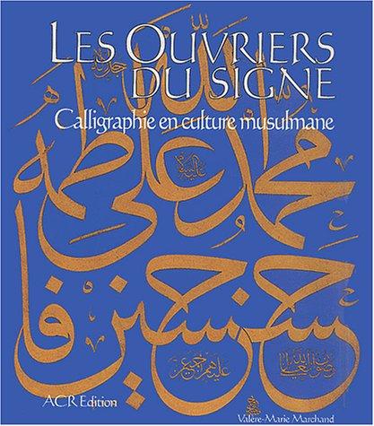 Les ouvriers du signe : calligraphie en culture musulmane