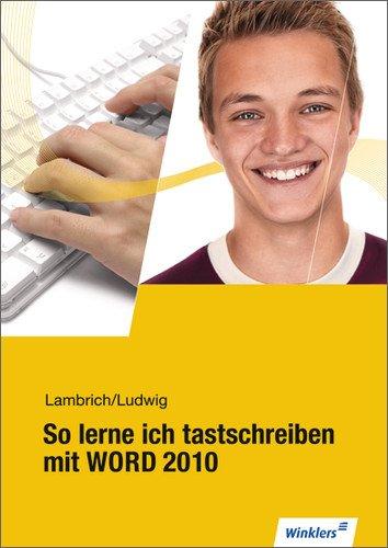 So lerne ich tastschreiben mit WORD 2010: Schülerbuch, 2., neu bearbeitete Auflage, 2011