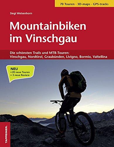 Mountainbiken im Vinschgau: Die schönsten Trails und MTB-Touren: Vinschgau, Nordtirol, Graubünden, Livigno, Bormio, Valtellina