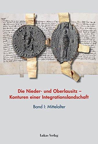 Die Nieder- und Oberlausitz - Konturen einer Integrationslandschaft, Bd. I: Mittelalter (Studien zur brandenburgischen und vergleichenden Landesgeschichte)