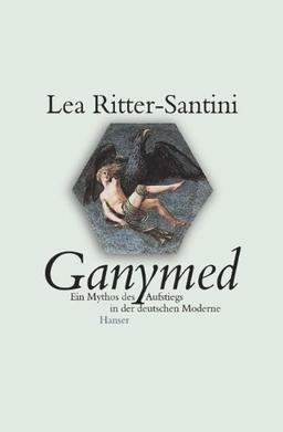 Ganymed: Ein Mythos des Aufstiegs in der deutschen Moderne