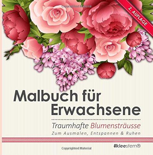 Malbuch für Erwachsene: Traumhafte Blumensträusse zum Ausmalen, Entspannen & Ruhen (Bouquet)