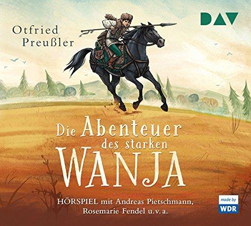 Die Abenteuer des starken Wanja: Hörspiel mit Andreas Pietschmann, Rosemarie Fendel u.v.a. (3 CDs)