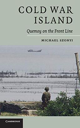 Cold War Island: Quemoy on the Front Line