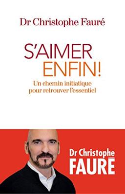 S'aimer enfin ! : un chemin initiatique pour retrouver l'essentiel