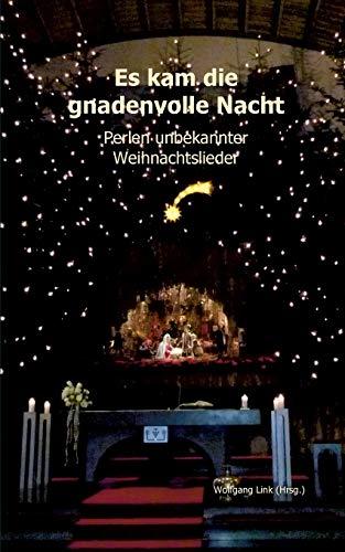 Es kam die gnadenvolle Nacht: Perlen unbekannter Weihnachtslieder