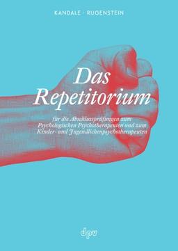 Das Repetitorium: für die Abschlussprüfungen zum Psychologischen Psychotherapeuten und zum Kinder- und Jugendlichenpsychotherapeuten