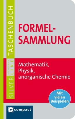 Formelsammlung: Mathematik, Physik, anorganische Chemie. Mit vielen Beispielen. Compact SilverLine