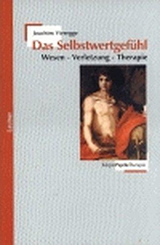 Das Selbstwertgefühl: Wesen - Verletzung - Therapie