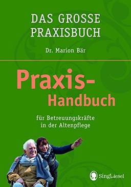 Das große Praxisbuch - Das Praxis-Handbuch für Betreuungskräfte in der Altenpflege