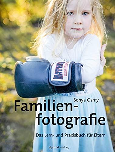 Familienfotografie: Das Lern- und Praxisbuch für Eltern