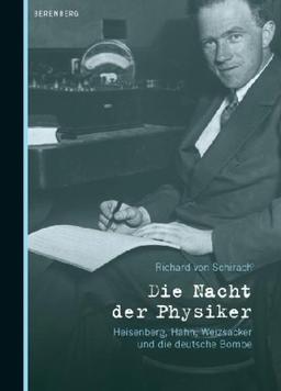 Die Nacht der Physiker: Heisenberg, Hahn, Weizsäcker und die deutsche Bombe